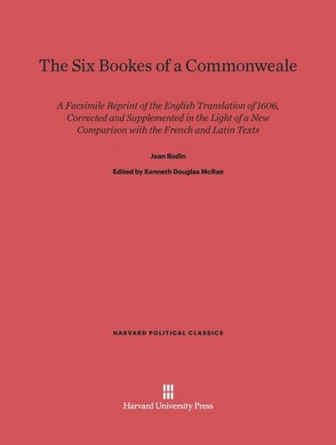 The Six Bookes of a Commonweale: A Facsimile Reprint of the English Translation of 1606, Corrected and Supplemented in the Light of a New Comparison with the French and Latin Texts