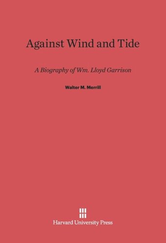 Against Wind and Tide: A Biography of Wm. Lloyd Garrison