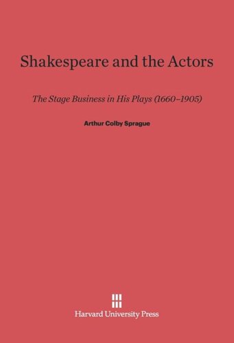 Shakespeare and the Actors: The Stage Business in His Plays (1660-1905)