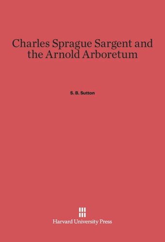 Charles Sprague Sargent and the Arnold Arboretum