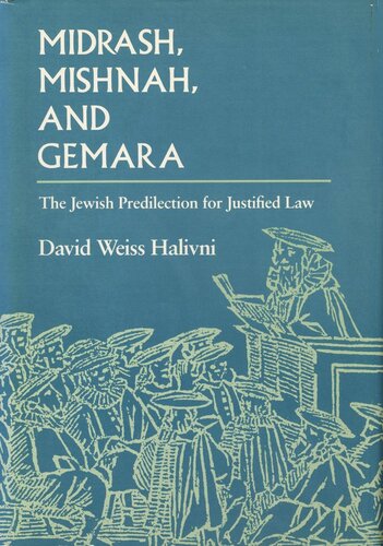 Midrash, Mishnah, and Gemara: The Jewish Predilection for Justified Law