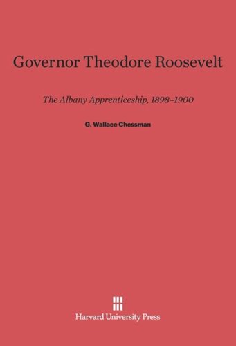 Governor Theodore Roosevelt: The Albany Apprenticeship, 1898–1900