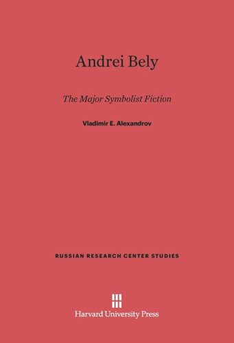 Andrei Bely: The Major Symbolist Fiction