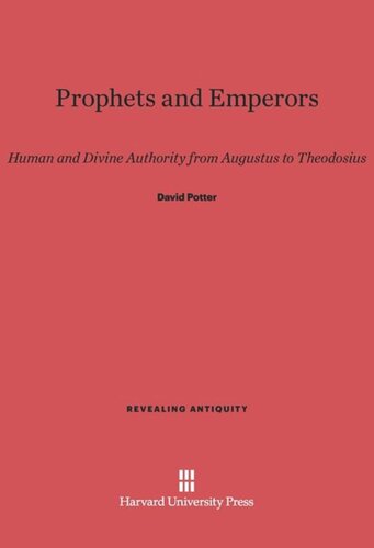 Prophets and Emperors: Human and Divine Authority from Augustus to Theodosius