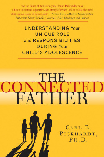 The Connected Father: Understanding Your Unique Role and Responsibilities during Your Child's Adolescence