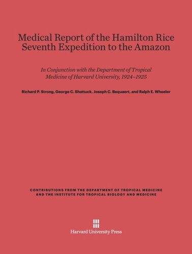 Medical Report of the Hamilton Rice Seventh Expedition to the Amazon: In Conjunction with the Department of Tropical Medicine of Harvard University, 1924-1925