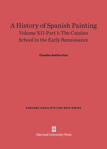 A History of Spanish Painting: Volume XII–Part 1 A History of Spanish Painting, Volume XII: The Catalan School in the Early Renaissance, Part 1