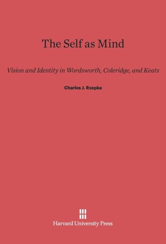 The Self as Mind: Vision and Identity in Wordsworth, Coleridge, and Keats