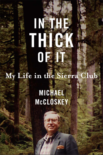 In the Thick of It: My Life in the Sierra Club