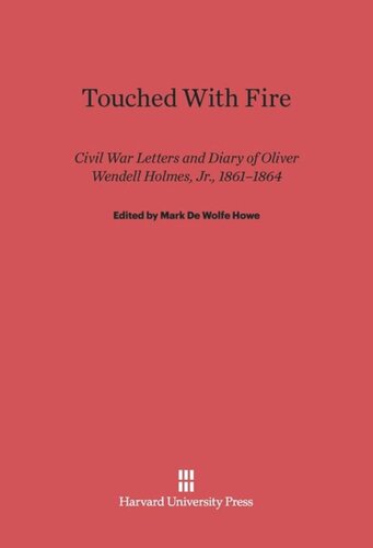 Touched with Fire: Civil War Letters and Diary of Oliver Wendell Holmes, Jr., 1861-1864