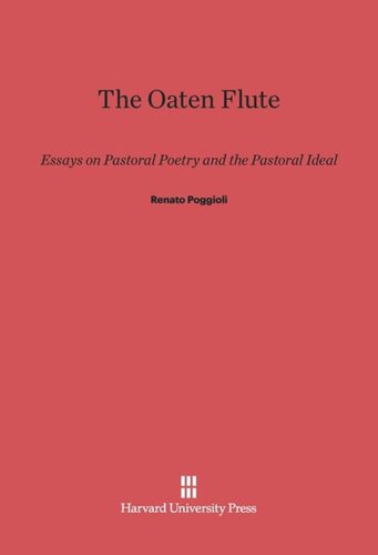 The Oaten Flute: Essays on Pastoral Poetry and the Pastoral Ideal