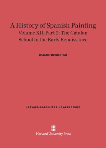 A History of Spanish Painting: Volume XII–Part 2 A History of Spanish Painting, Volume XII: The Catalan School in the Early Renaissance, Part 2