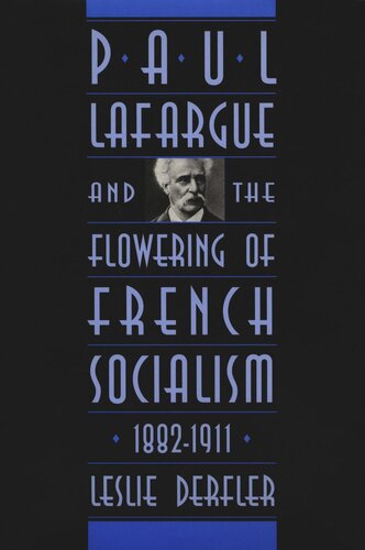 Paul Lafargue and the Flowering of French Socialism, 1882–1911