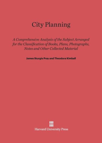 City Planning: A Comprehensive Analysis of the Subject Arranged for the Classification of Books, Plans, Photographs, Notes and Other Collected Material