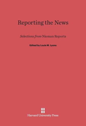 Reporting the News: Selections from <i>Nieman Reports</i>