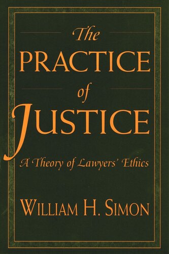 The Practice of Justice: A Theory of Lawyers’ Ethics