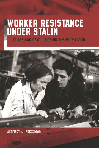 Worker Resistance under Stalin: Class and Revolution on the Shop Floor