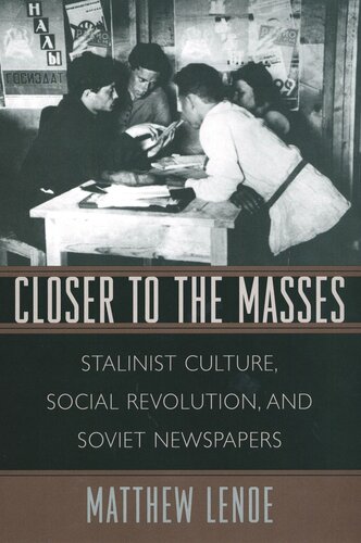 Closer to the Masses: Stalinist Culture, Social Revolution, and Soviet Newspapers