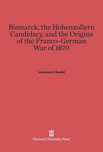 Bismarck, the Hohenzollern Candidacy, and the Origins of the Franco-German War of 1870