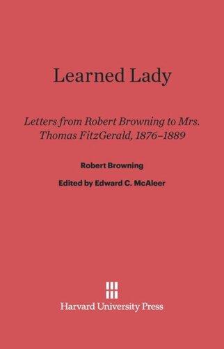 Learned Lady: Letters from Robert Browning to Mrs. Thomas Fitzgerald, 1876–1889