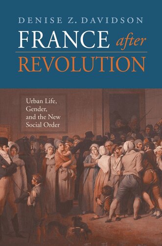 France after Revolution: Urban Life, Gender, and the New Social Order