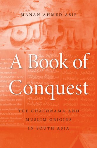 A Book of Conquest: The <i>Chachnama</i> and Muslim Origins in South Asia