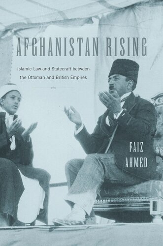 Afghanistan Rising: Islamic Law and Statecraft between the Ottoman and British Empires