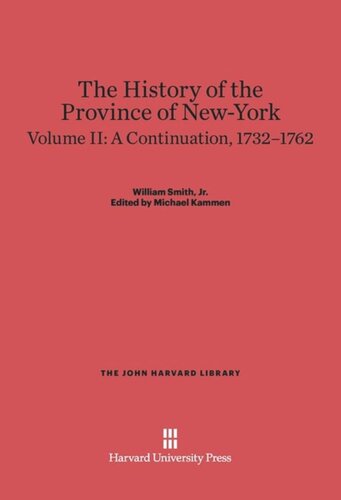 The History of the Province of New-York: Volume II The History of the Province of New-York, Volume 2: A Continuation, 1732–1762