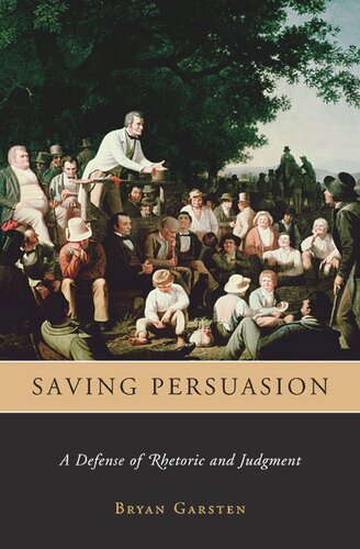 Saving Persuasion: A Defense of Rhetoric and Judgment