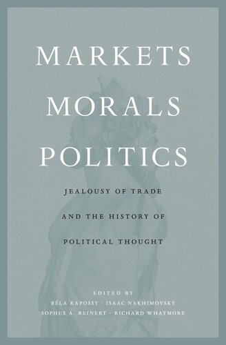 Markets, Morals, Politics: Jealousy of Trade and the History of Political Thought