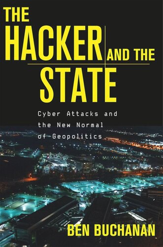 The Hacker and the State: Cyber Attacks and the New Normal of Geopolitics