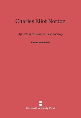 Charles Eliot Norton: Apostle of Culture in a Democracy