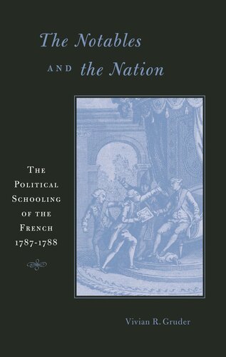 The Notables and the Nation: The Political Schooling of the French, 1787–1788