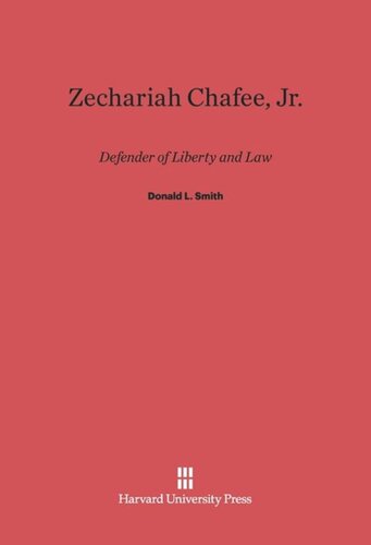 Zechariah Chafee, Jr.: Defender of Liberty and Law