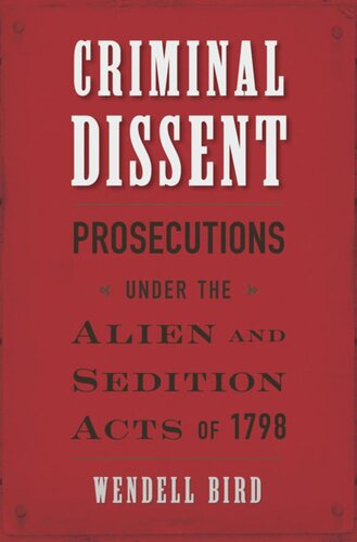 Criminal Dissent: Prosecutions under the Alien and Sedition Acts of 1798