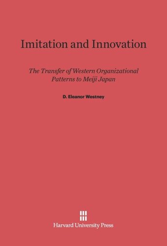 Imitation and Innovation: The Transfer of Western Organizational Patterns to Meiji Japan