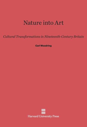 Nature into Art: Cultural Transformations in Nineteenth-Century Britain