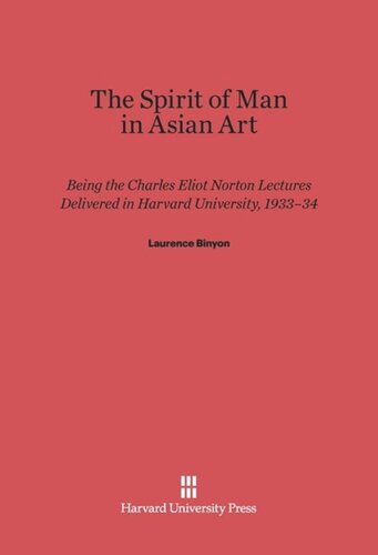 The Spirit of Man in Asian Art: Being the Charles Eliot Norton Lectures Delivered in Harvard University 1933–34