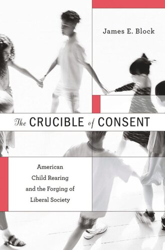 The Crucible of Consent: American Child Rearing and the Forging of Liberal Society