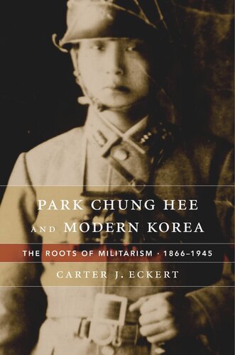 Park Chung Hee and Modern Korea: The Roots of Militarism, 1866–1945