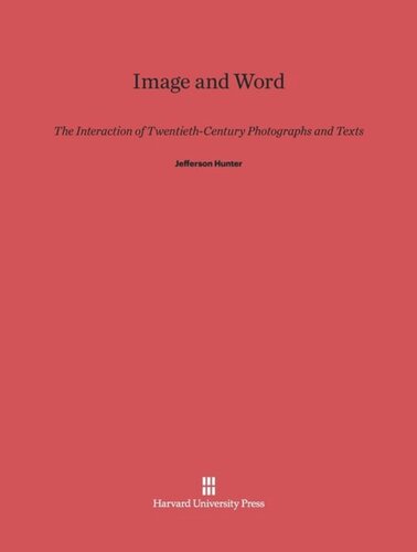 Image and Word: The Interaction of Twentieth-Century Photographs and Texts