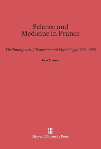 Science and Medicine in France: The Emergence of Experimental Physiology, 1790–1855