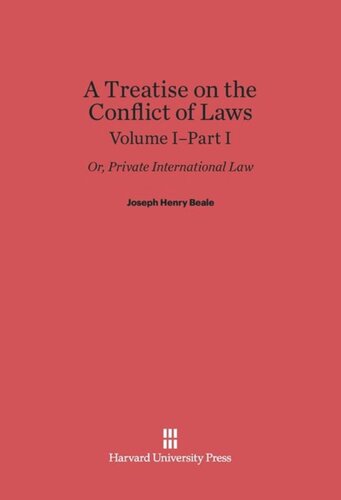 A Treatise on the Conflict of Laws: Volume I/Part 1 A Treatise on the Conflict of Laws; or, Private International Law, Volume I: Part I