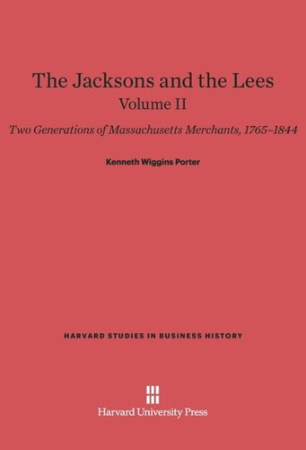 The Jacksons and the Lees: Volume II The Jacksons and the Lees: Two Generations of Massachusetts Merchants, 1765–1844, Volume II