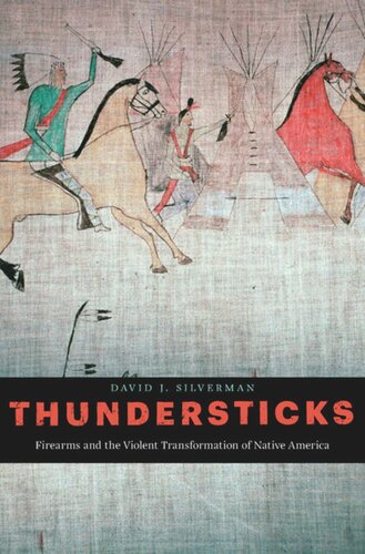 Thundersticks: Firearms and the Violent Transformation of Native America