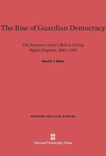 The Rise of Guardian Democracy: The Supreme Court's Role in Voting Rights Disputes, 1845-1969