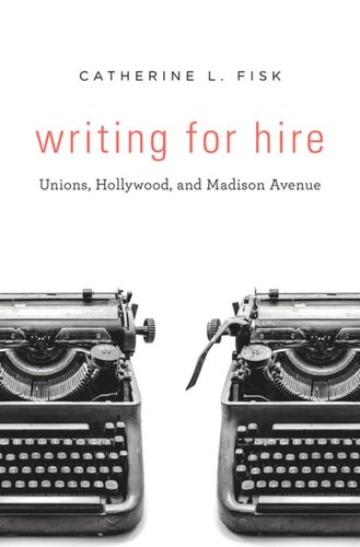 Writing for Hire: Unions, Hollywood, and Madison Avenue