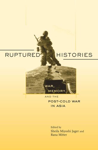 Ruptured Histories: War, Memory, and the Post–Cold War in Asia