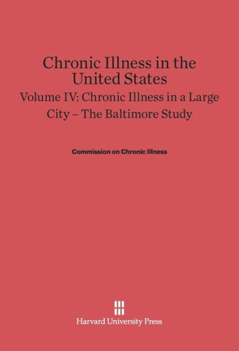 Chronic Illness in the United States. Volume IV Chronic Illness in the United States, Volume IV: Chronic Illness in a Large City — The Baltimore Study: The Baltimore Study