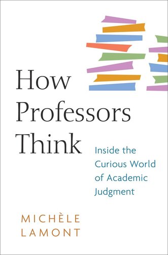 How Professors Think: Inside the Curious World of Academic Judgment